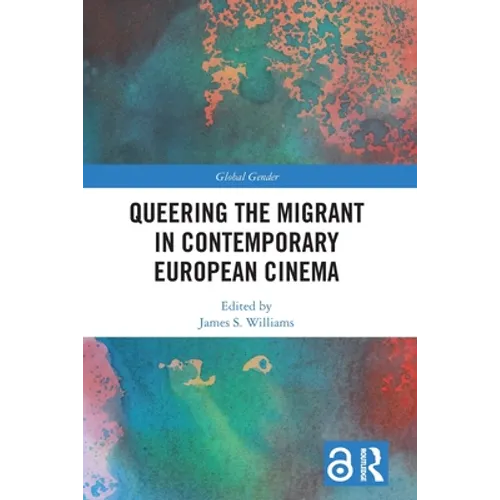 Queering the Migrant in Contemporary European Cinema