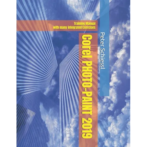 Corel PHOTO-PAINT 2019 & PHOTO-PAINT HOME AND STUDENT 2019: Training Manual with many integrated Exercises