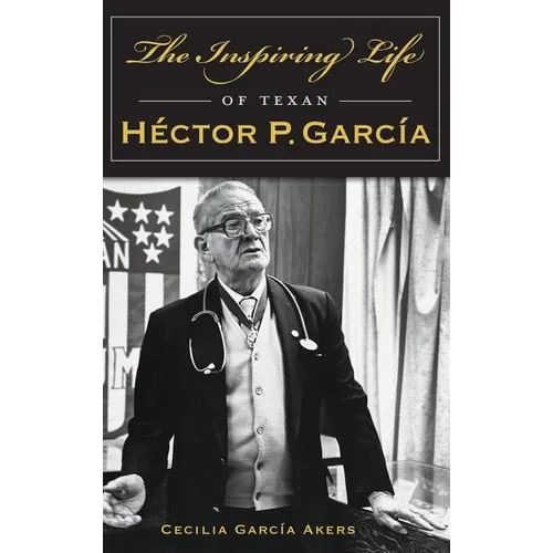 The Inspiring Life of Texan Hector P. Garcia