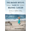 The Badass Bitch's Guide to Beating Cancer: Cancer is No Match for a Badass