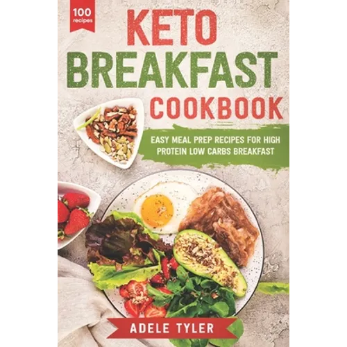Keto Breakfast Cookbook: Over 100 Easy Meal Prep Recipes For High Protein Low Carbs Breakfast