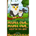 MAMA Owl, MAMA Owl, What Do You SEE?