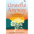 Grateful Anyway: A Memoir of Small Wins and Chronic Illness