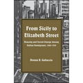 From Sicily to Elizabeth Street: Housing and Social Change Among Italian Immigrants, 1880-1930