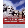 History for Kids: The Illustrated Lives of the Mount Rushmore Presidents - George Washington, Thomas Jefferson, Abraham Lincoln and Theodore Roosevelt