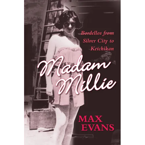 Madam Millie: Bordellos from Silver City to Ketchikan