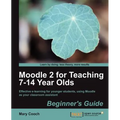 Moodle 2 for Teaching 7-14 Year Olds Beginner's Guide