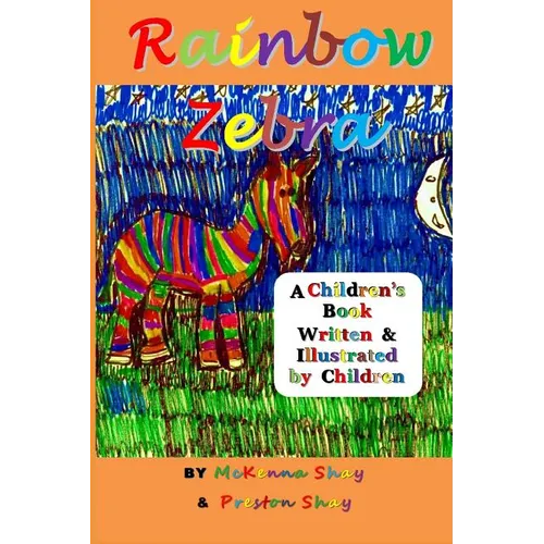 Rainbow Zebra: A Children's Book Written & Illustrated by Children