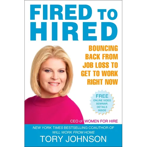 Fired to Hired: Bouncing Back from Job Loss to Get to Work Right Now
