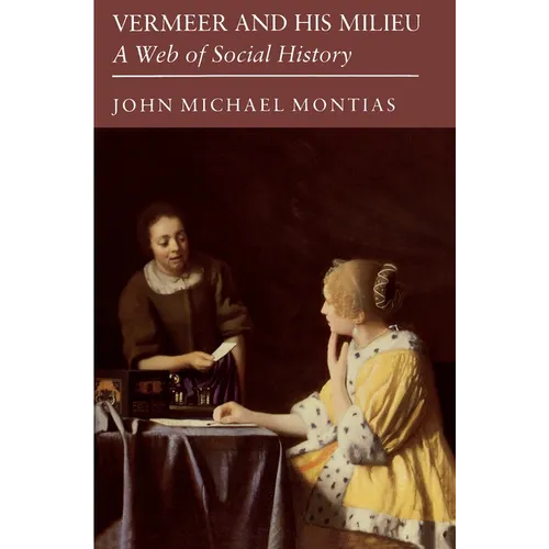Vermeer and His Milieu: A Web of Social History