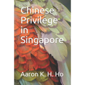 Is It Because I'm Chinese?: Chinese Privilege in Singapore