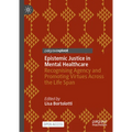 Epistemic Justice in Mental Healthcare: Recognising Agency and Promoting Virtues Across the Life Span