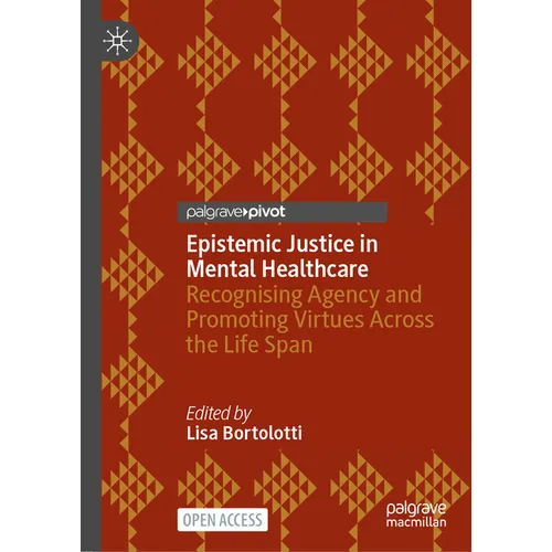Epistemic Justice in Mental Healthcare: Recognising Agency and Promoting Virtues Across the Life Span
