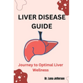Liver Disease Guide: Journey to Optimal Liver Wellness