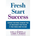 Fresh Start Success: Reinvent Your Work, Reimagine Your LIfe and Reignite Your Passion
