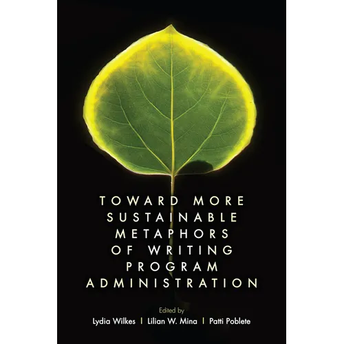 Toward More Sustainable Metaphors of Writing Program Administration
