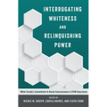 Interrogating Whiteness and Relinquishing Power: White Faculty's Commitment to Racial Consciousness in STEM Classrooms