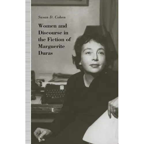 Women and Discourse in the Fiction of Marguerite Duras: Love, Legends, Language