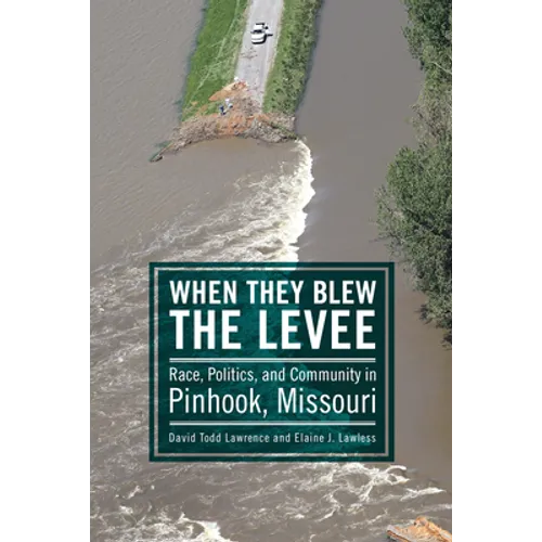 When They Blew the Levee: Race, Politics, and Community in Pinhook, Missouri