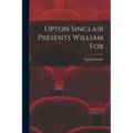 Upton Sinclair Presents William Fox