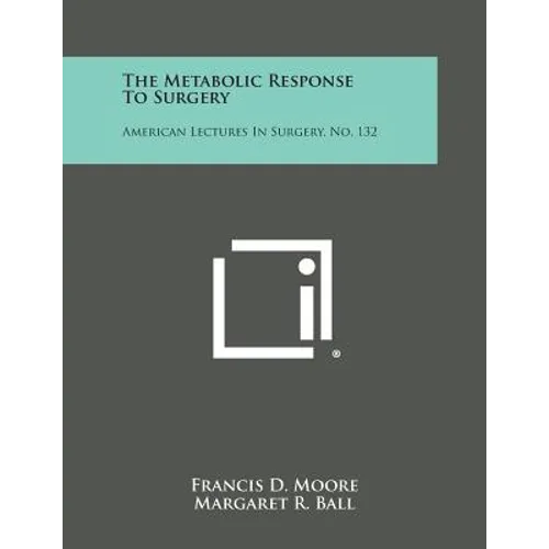 The Metabolic Response to Surgery: American Lectures in Surgery, No. 132