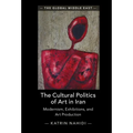 The Cultural Politics of Art in Iran