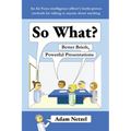 So What? Better Briefs, Powerful Presentations