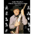 Audie Murphy's Film & Television Co-Stars From A to Z