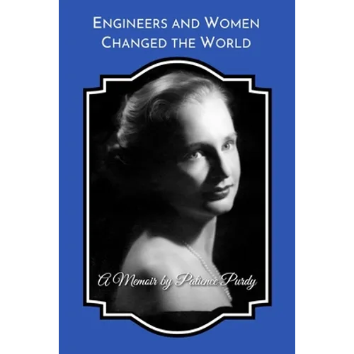 Engineers and Women Changed the World: A Memoir (B&W)