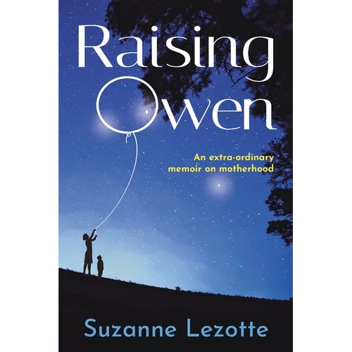 Raising Owen: An Extra-Ordinary Memoir on Motherhood