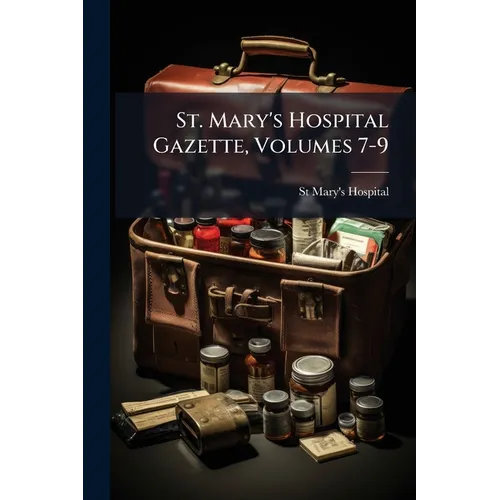 St. Mary's Hospital Gazette, Volumes 7-9
