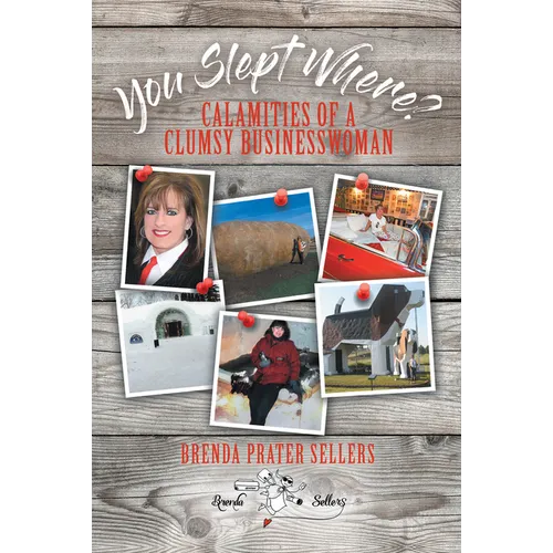 You Slept Where?: Calamities of a Clumsy Businesswoman