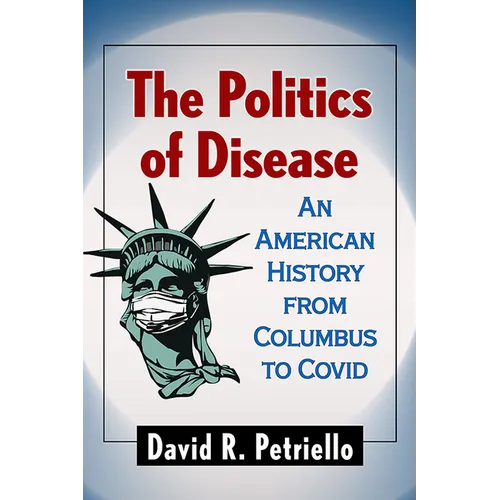 The Politics of Disease: An American History from Columbus to Covid - Paperback