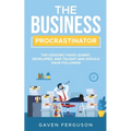 The Business Procrastinator: The lessons I have learnt, developed, and taught and should have followed.