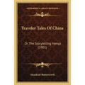 Traveler Tales Of China: Or The Storytelling Hongs (1901)
