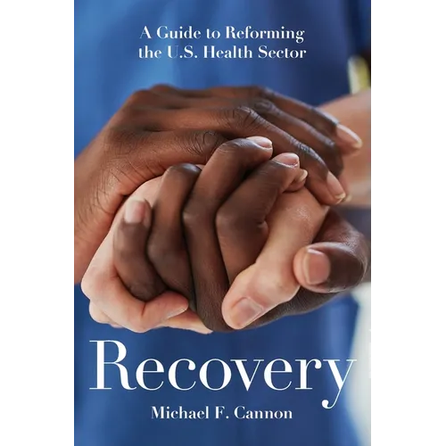Recovery: A Guide to Reforming the U.S. Health Sector