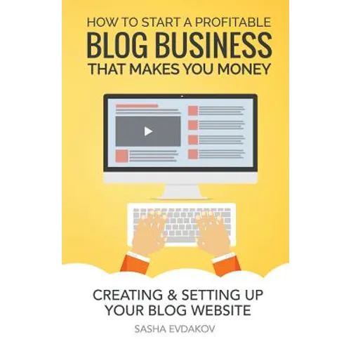 How to Start a Profitable Blog Business That Makes You Money: Creating & Setting Up Your Blog Website