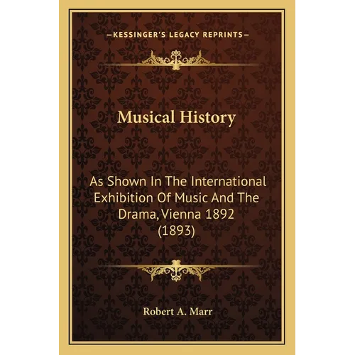 Musical History: As Shown In The International Exhibition Of Music And The Drama, Vienna 1892 (1893)