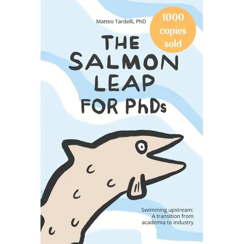 The Salmon Leap for PhDs: Swimming upstream: A transition from academia to industry