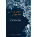 Ecologies of Harm: Rhetorics of Violence in the United States