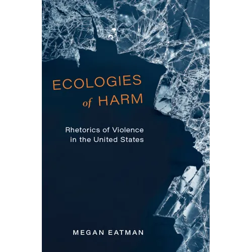 Ecologies of Harm: Rhetorics of Violence in the United States