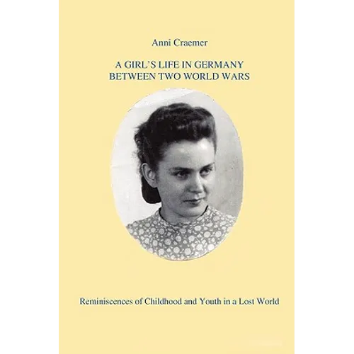 A Girl's Life in Germany Between Two World Wars: Reminiscences of Childhood and Youth in a Lost World