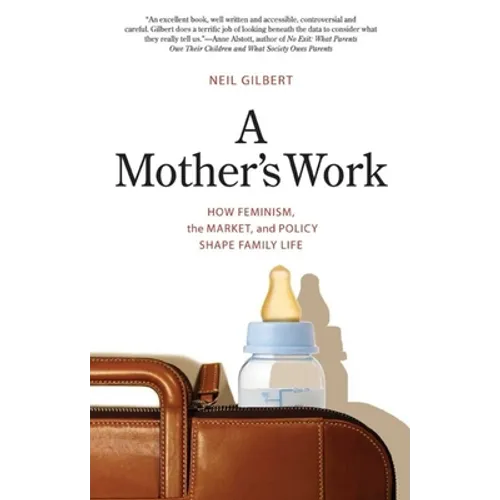 Mother's Work: How Feminism, the Market, and Policy Shape Family Life