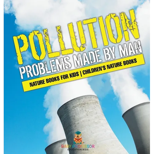Pollution: Problems Made by Man - Nature Books for Kids Children's Nature Books