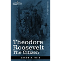 Theodore Roosevelt: The Citizen