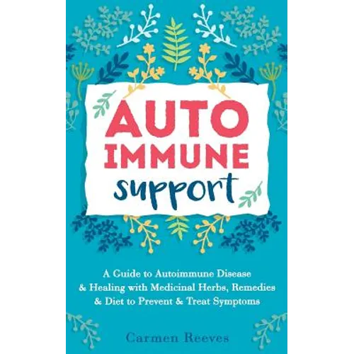 Autoimmune Support: A Guide to Autoimmune Disease & Healing with Medicinal Herbs, Remedies & Diet to Prevent & Treat Symptoms