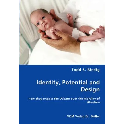 Identity, Potential and Design - How they Impact the Debate over the Morality of Abortion