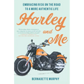 Harley and Me: Embracing Risk on the Road to a More Authentic Life