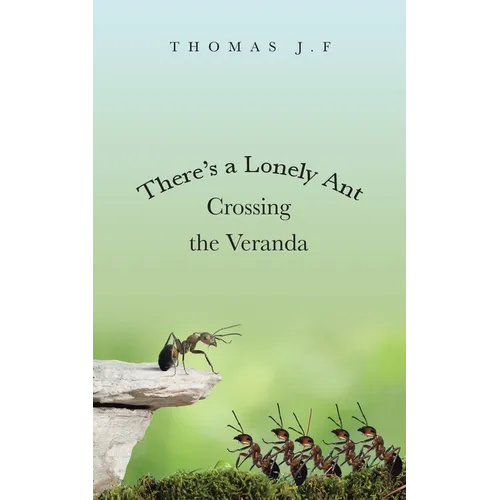 There's a Lonely Ant Crossing the Veranda