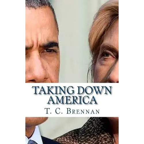 Taking Down America: the Destructive Policies of Barack Obama and Hillary Clinton